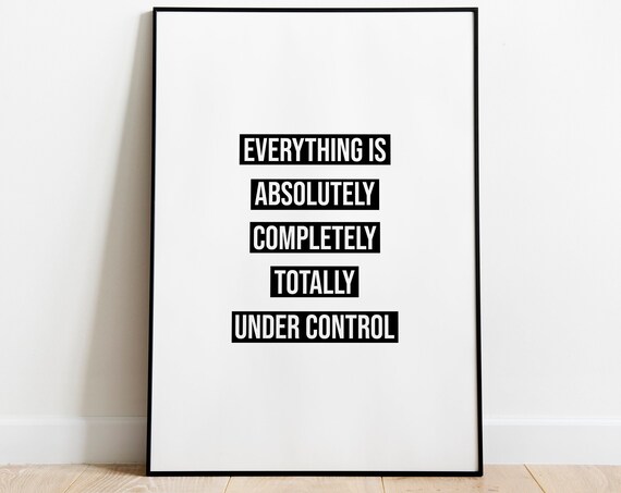 Everything Is Absolutely Completely Quote Art Print