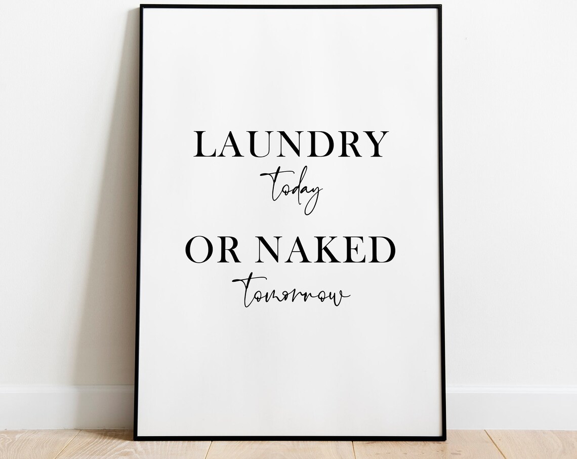 Laundry Today Or Naked Tomorrow Quote Art Print