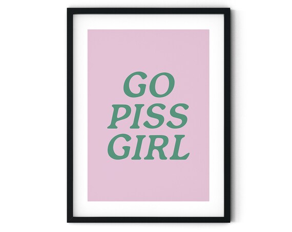 Go Piss Girl Funny Pink Green Bathroom Humor Typography Poster