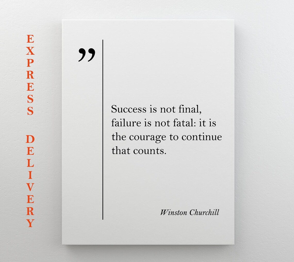 Winston Churchill Quote Success Is Not Final Failure Not Fatal Courage Poster