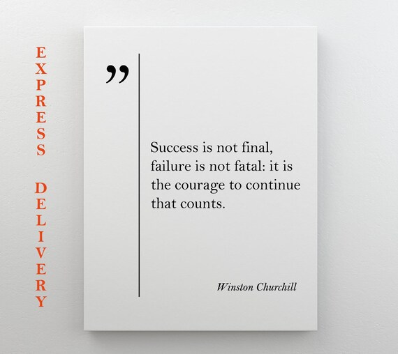 Winston Churchill Quote Success Is Not Final Failure Not Fatal Courage Poster