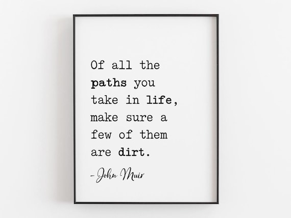 Of All The Paths Make Sure A Few Are Dirt John Muir Hiking Poster