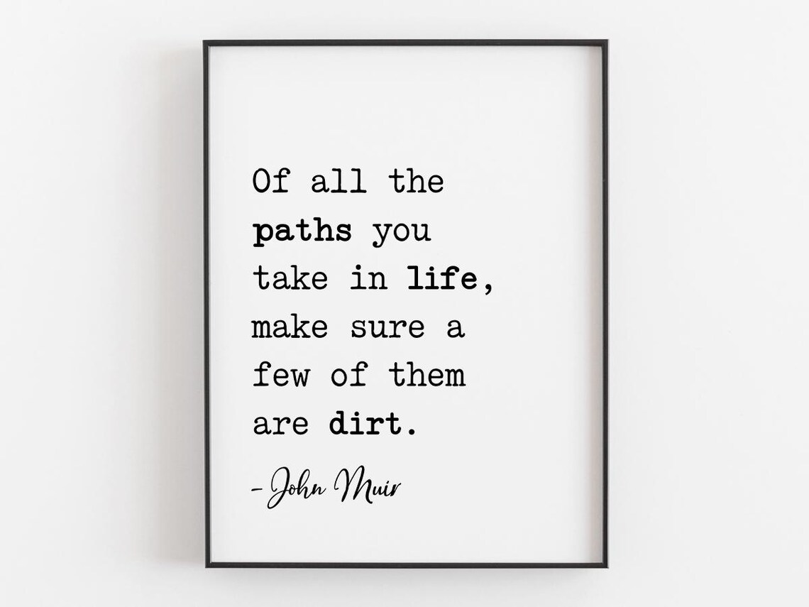 Of All The Paths Make Sure A Few Are Dirt John Muir Hiking Poster