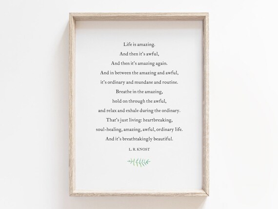 Life Is Amazing And Then It Is Awful L R Knost Wisdom Quote Poster