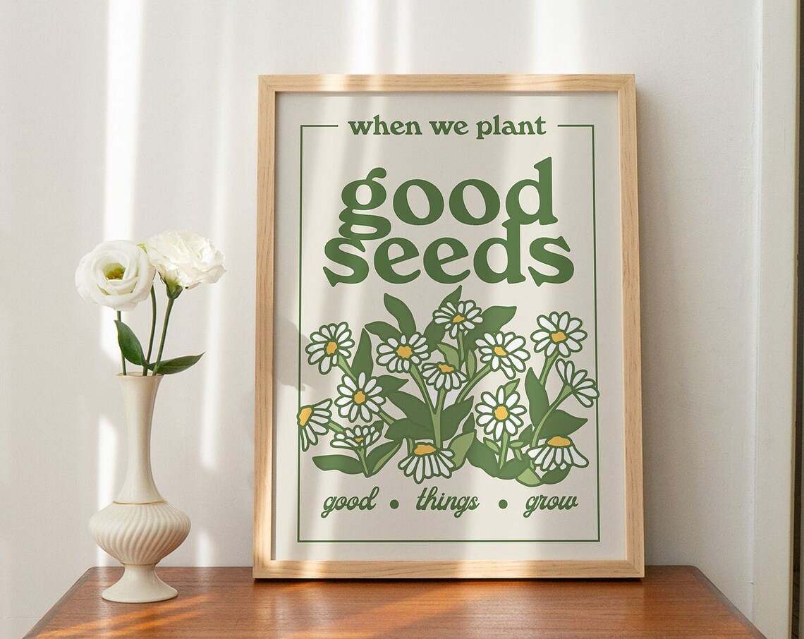 When We Plant Good Seeds Good Things Grow Daisy Floral Poster