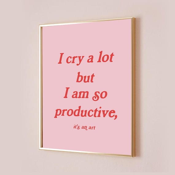 I Cry A Lot But Am So Productive Its An Art Red Type Quote Poster