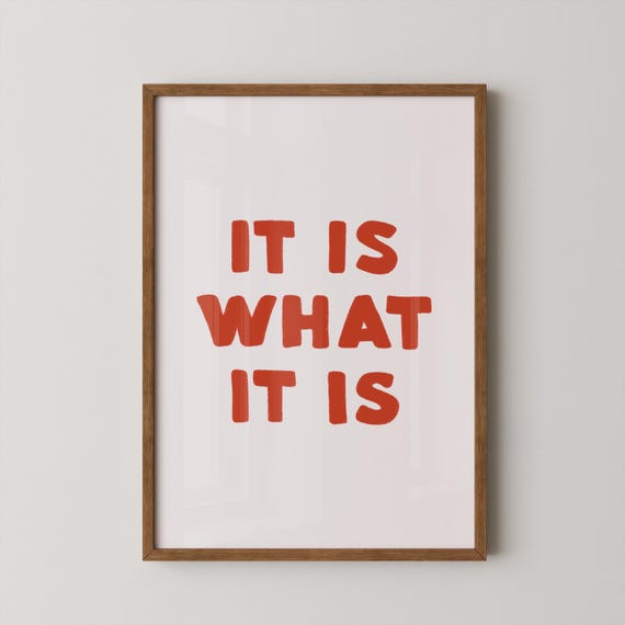 It Is What Print Quote Poster Funny Art Gallery Wall