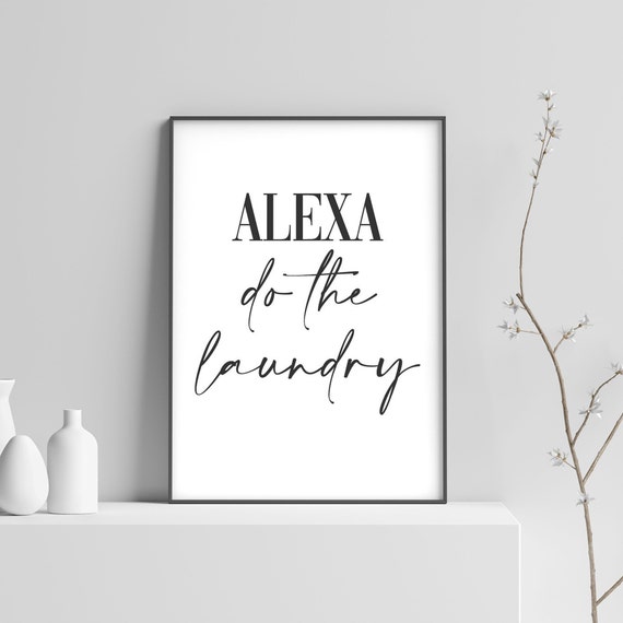 Alexa Do The Laundry Print Funny Utility Room Poster Housewarming Gift Laundry Room Decor