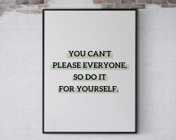 You Cant Please Everyone So Do It For Yourself Inspirational Quote Prints Self Care Wall Art Positive Quotes