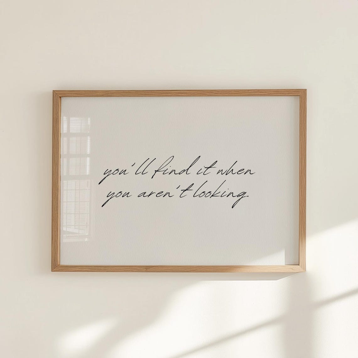 Youll Find It When You Arent Looking Minimalist Script Poster