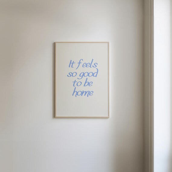 It Feels So Good To Be Home Print Above Bed Wall Art Affirmation Quote Print Daily Reminder Wall Art Cute Quote Poster
