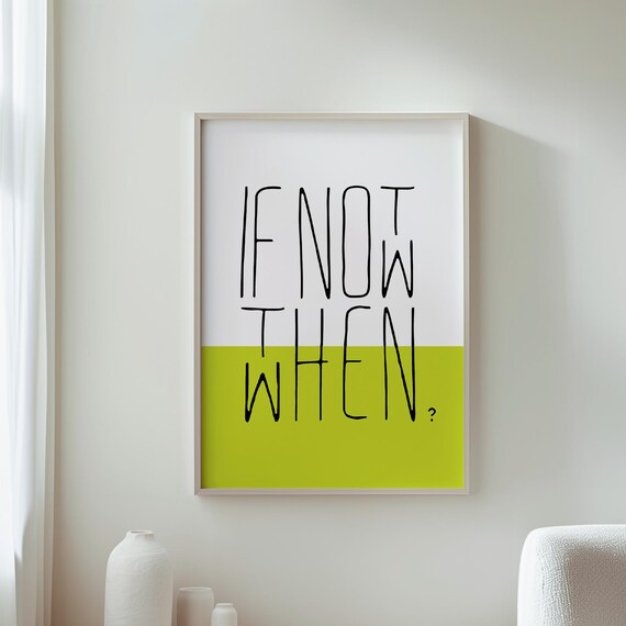 If Not Now Then When Poster Inspirational Print Modern Wall Decor Art Motivational Home