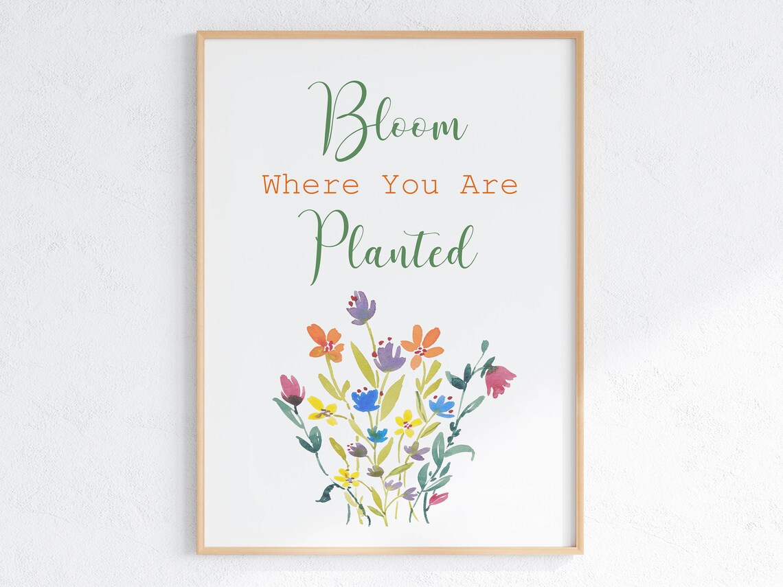 Bloom Where You Are Planted Quote Art Print