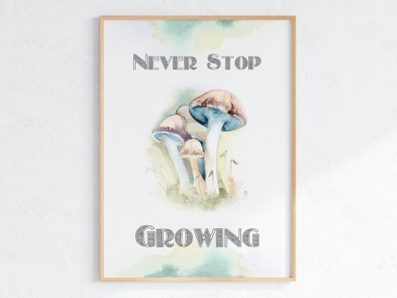 Never Stop Growing Mushroom Watercolor Motivational Kids Room Poster