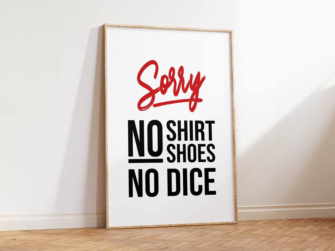 Sorry No Shirt Shoes No Dice Funny Kitchen Poster Bold Quote Art