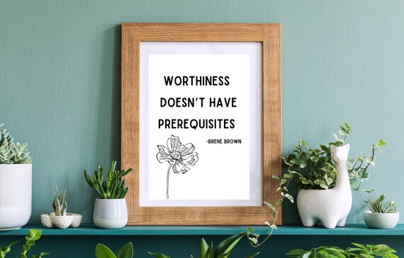 Worthiness Doesnt Have Prerequisites Brene Brown Floral Quote Poster