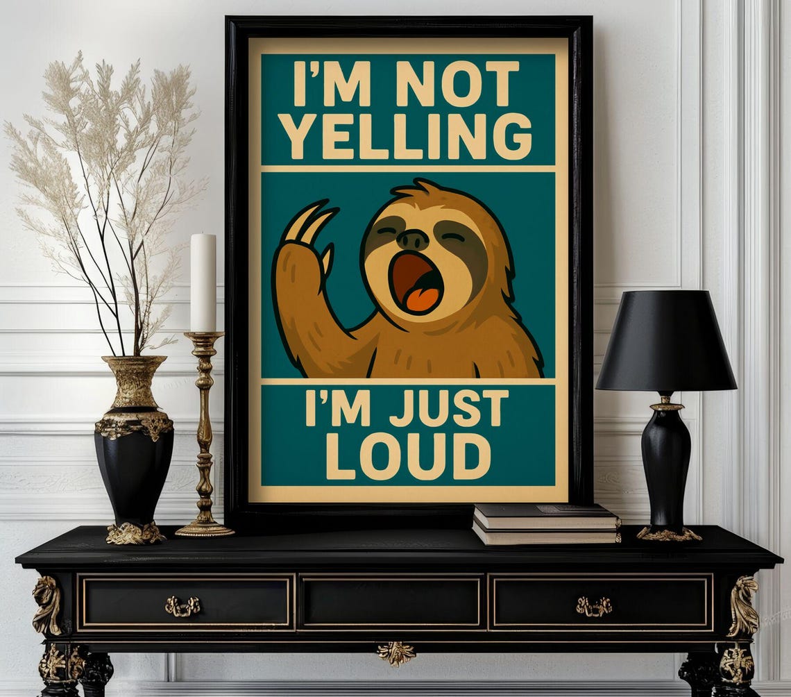 Funny Yawning Sloth I Am Not Yelling I Am Just Loud Quote Poster