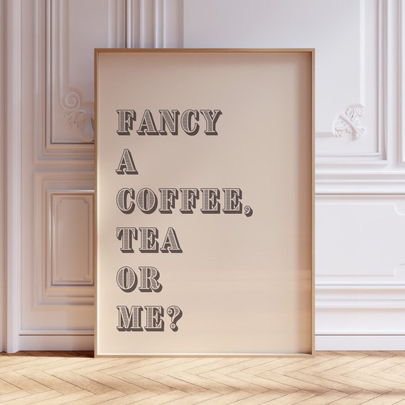 Fancy A Coffee Tea Or Me Kitchen Quote Print Funny Saying Print Typography Poster Tea Wall Art Tea Print Coffee Print Kitchen Prints