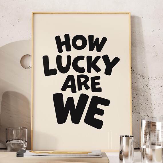 How Lucky Are We Inspirational Quote Art Print