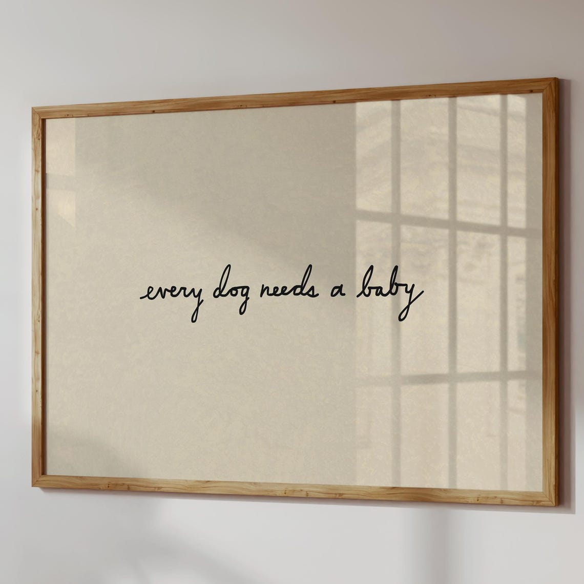 Every Dog Needs a Baby Poster Handwritten Script Neutral Quote Art