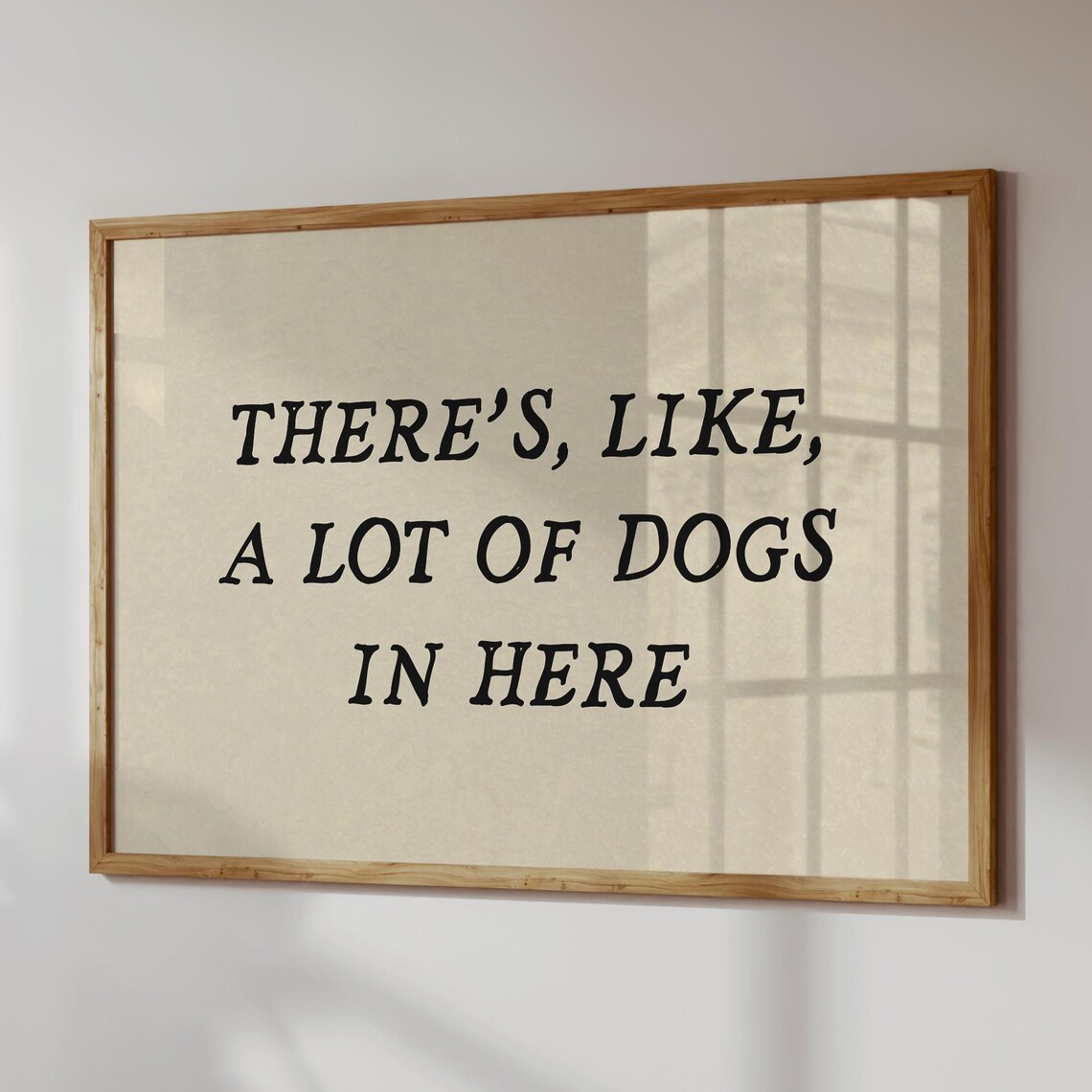Theres Like a Lot of Dogs in Here Funny Quote Typography Wall Art