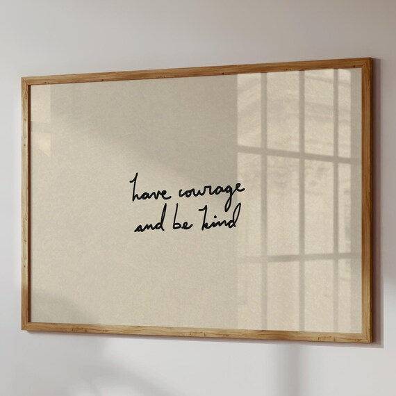 Have Courage And Be Kind Print Positive Quote Poster Neutral Wall Art Digital Download Horizontal