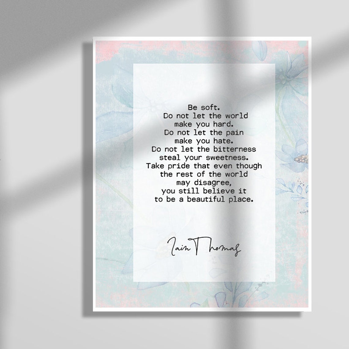Iain Thomas Be Soft Do Not Let The World Make You Hard Quote Print - Image 3
