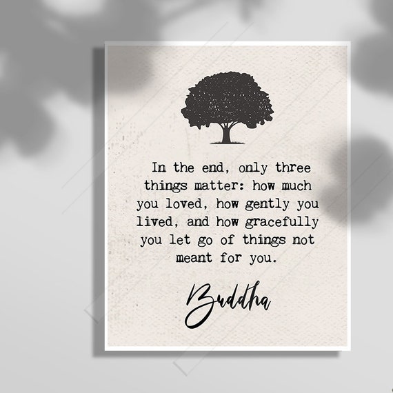 In The End Only Three Things Matter How Much You Loved How Gently You Lived Buddha Inspirational Quote Wall Art Office Decor B
