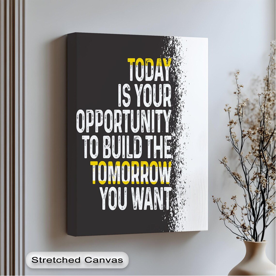 Today Is Your Opportunity To Build The Tomorrow You Want Poster