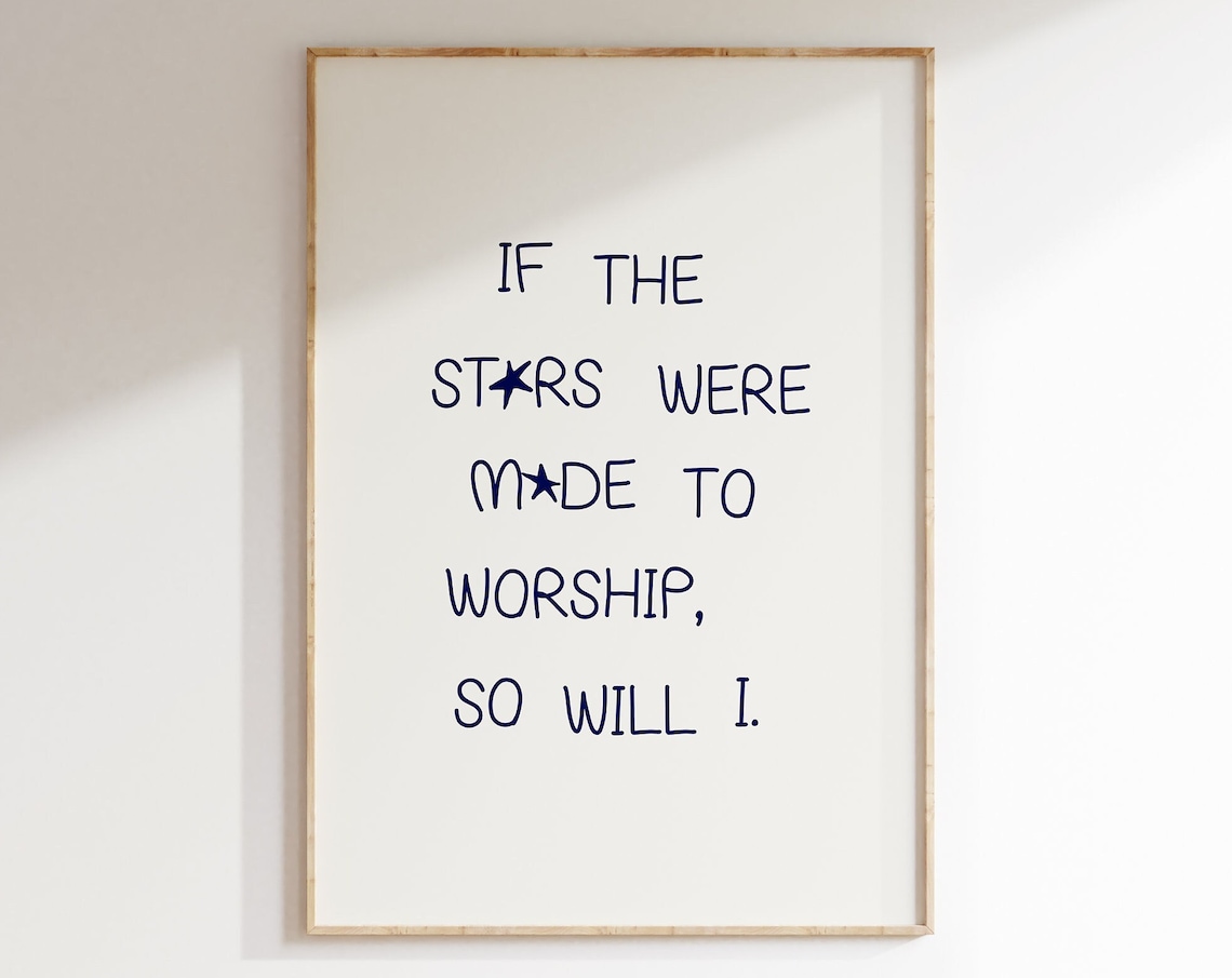 If The Stars Were Made To Worship So Will I, Art Print