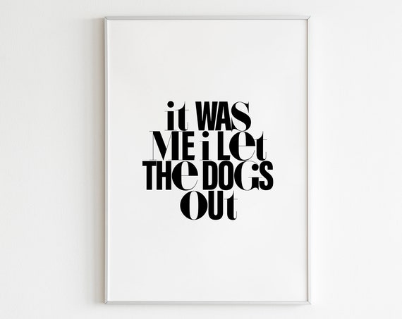 It Was Me I Let The Dogs Out Wall Artminimalist Printtypographic Printgallery Walleclectic Printfunny Posterwall Artfunnyhomedecor