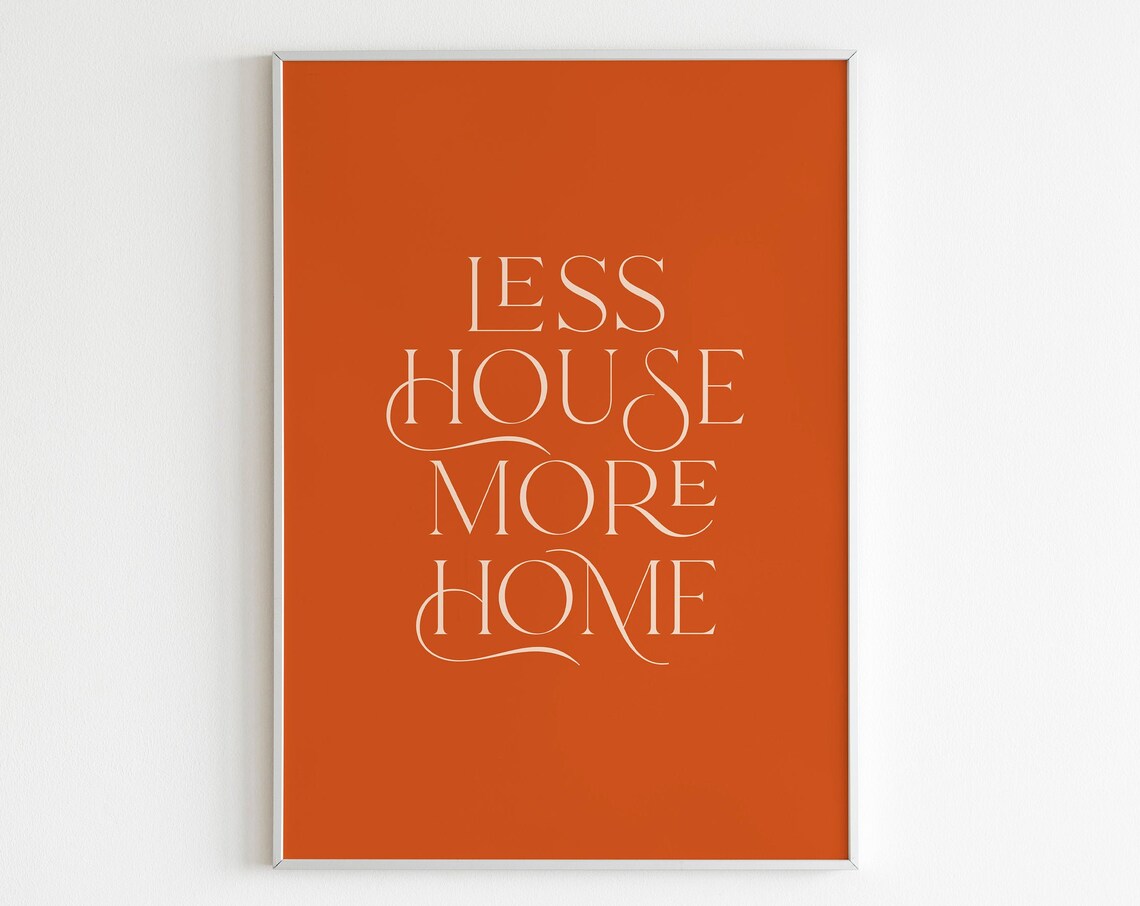 Less House More Home Burnt Orange Typography Minimalist Poster