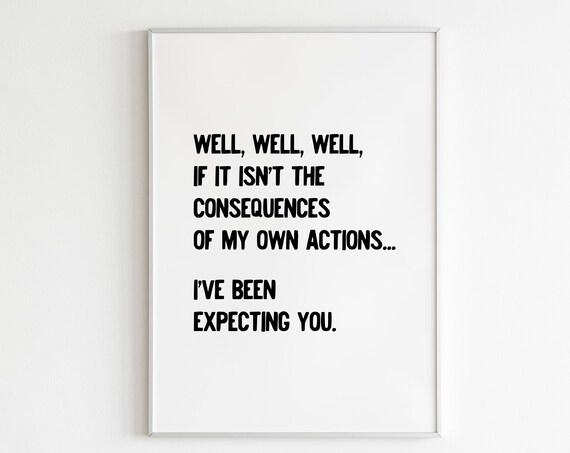 Well Well Well If It Isnt The Consequences Of My Own Actions Wall Art Minimalist Wall Art Gallery Wall Eclectic Print Funny Quote Print