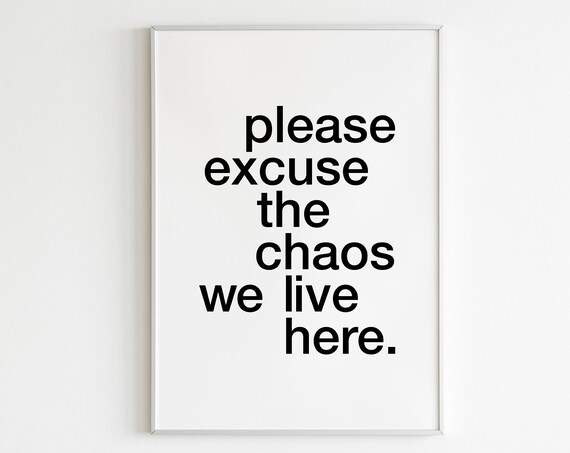 Please Excuse The Chaos We Live Here Wall Art Minimalist Wall Art Gallery Wall Eclectic Print Funny Poster Wall Art Funny Home Decor House