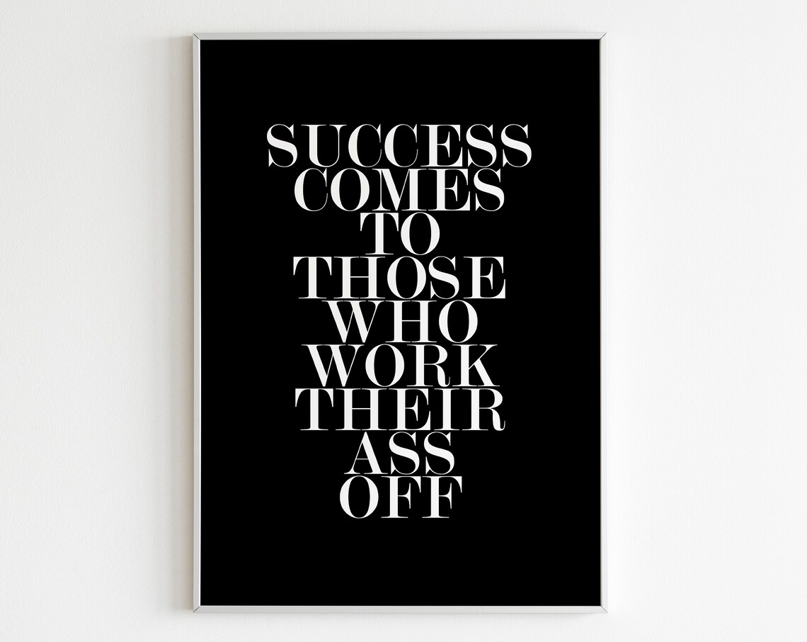 Success Comes To Those Who Work Their Ass Off Bold Black Quote Poster