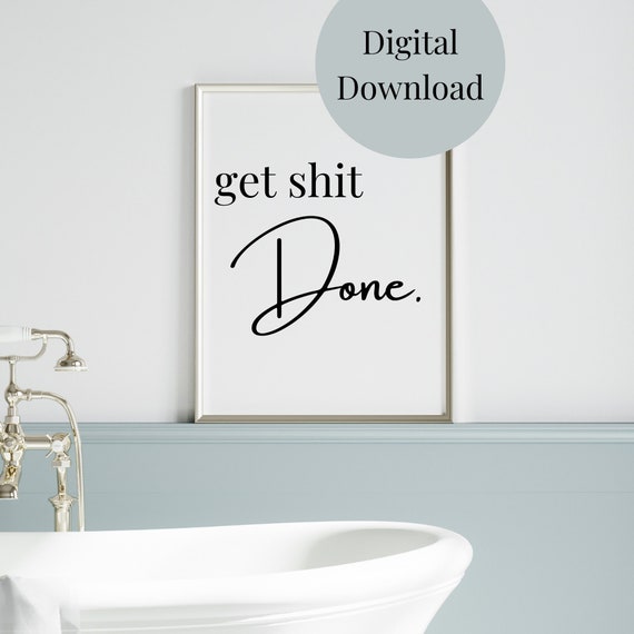 Get Sh T Done Bathroom Decor, Funny Quote