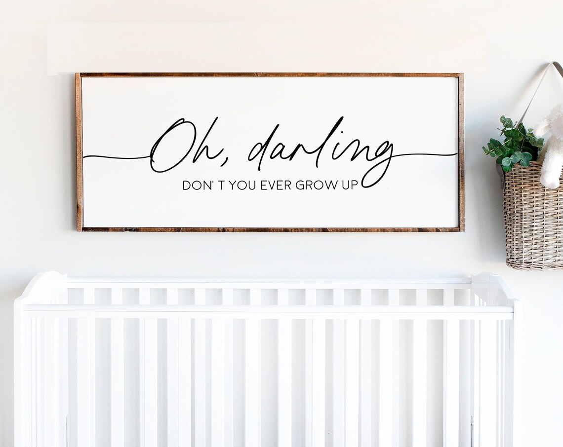 Oh Darling Don't You Ever Grow Up Nursery Wall Art Print