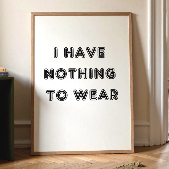 I Have Nothing To Wear Bold Outline Funny Fashion Quote Wall Art
