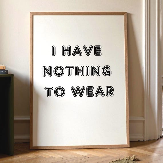 I Have Nothing To Wear Print Funny Fashion Wall Art Minimalist Humour Poster