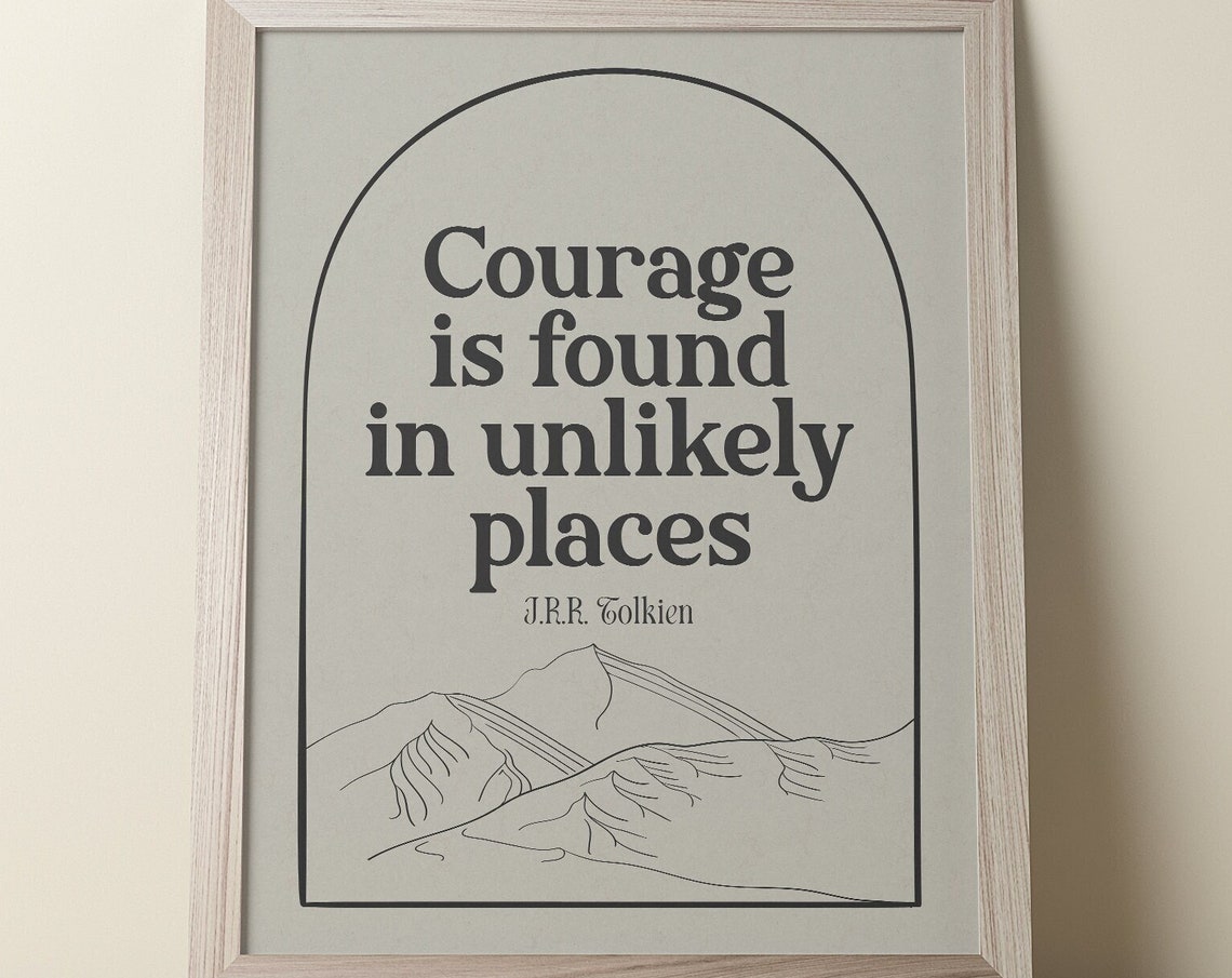 Courage Is Found In Unlikely Places Tolkien Mountain Quote Poster