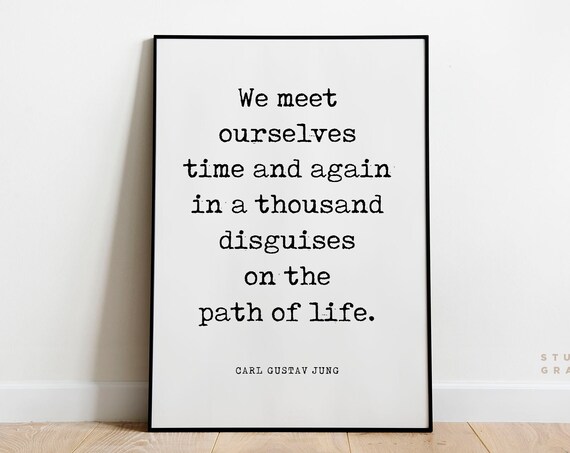 Carl Gustav Jung We Meet Ourselves Time And Again Self Quote Poster