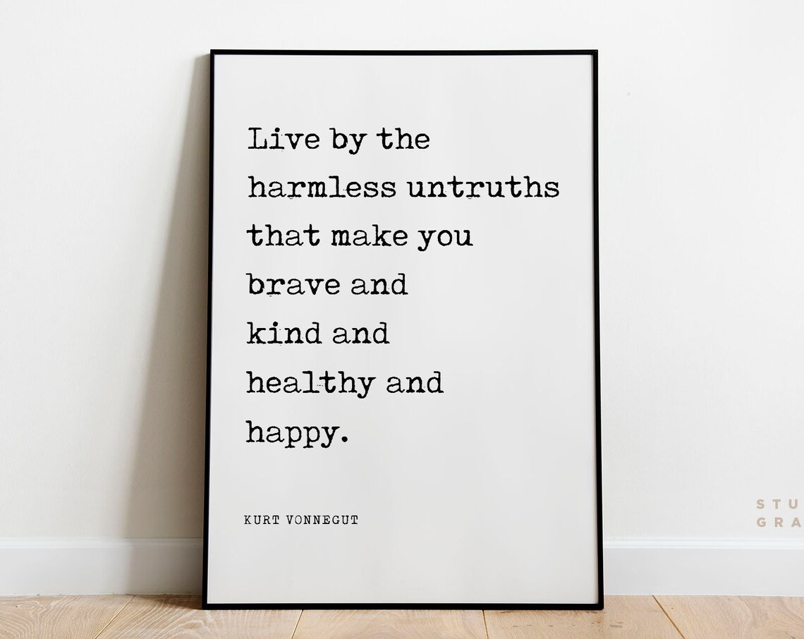 Kurt Vonnegut Live By The Harmless Untruths Brave And Kind Quote Poster