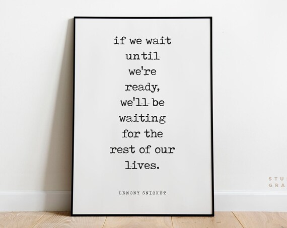 Lemony Snicket If We Wait Until We Are Ready Quote Typewriter Poster