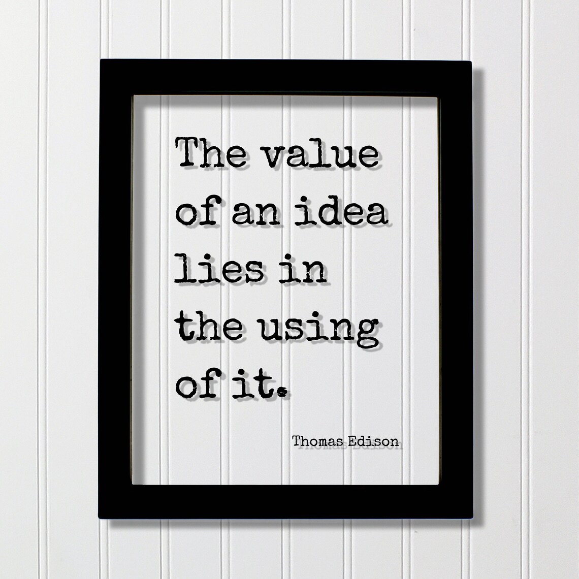 The Value of an Idea Lies in the Using of It Thomas Edison Quote Poster