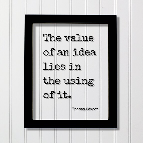 The Value of an Idea Lies in the Using of It Thomas Edison Quote Poster