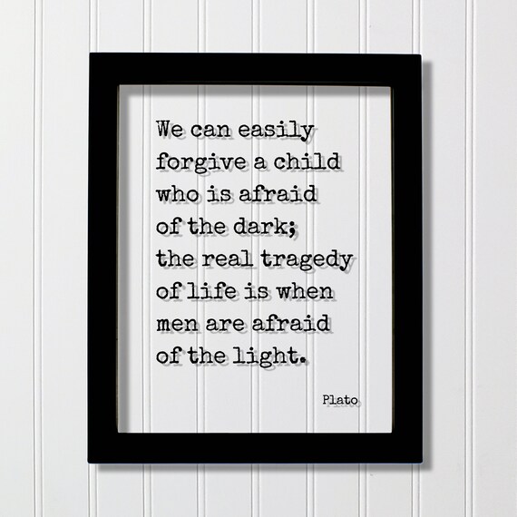Plato Afraid Of The Dark Afraid Of The Light Floating Quote Poster