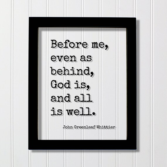John Greenleaf Whittier Before Me God Is All Is Well Quote Print