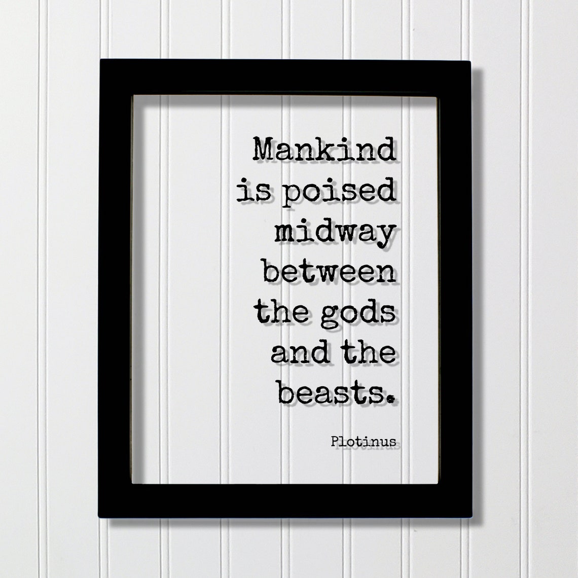 Plotinus Floating Quote Mankind Is Poised Midway Between The Gods And Beasts Frame Sign Plaque Mind Mindset Enlightened Human