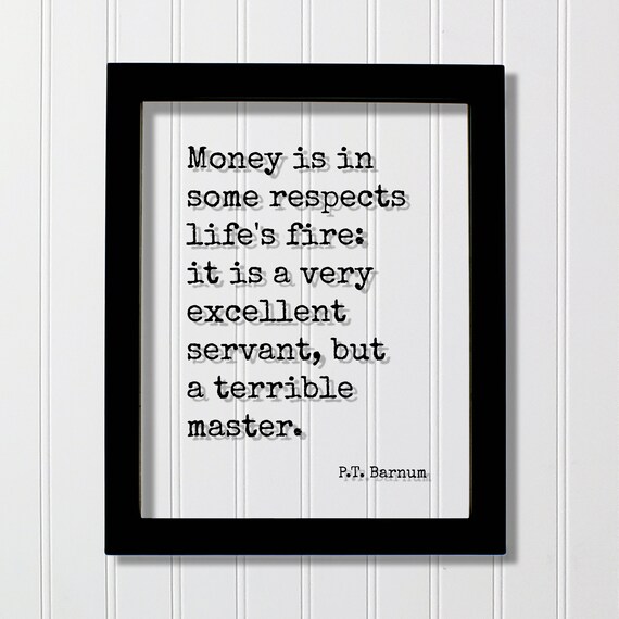 P.T. Barnum Money Is Lifes Fire Excellent Servant Quote Poster