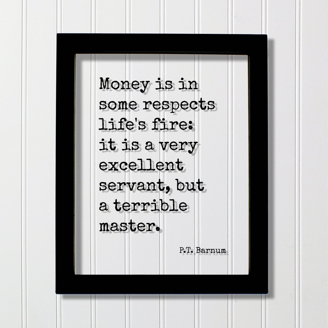 P.T. Barnum Money Is Lifes Fire Excellent Servant Quote Poster